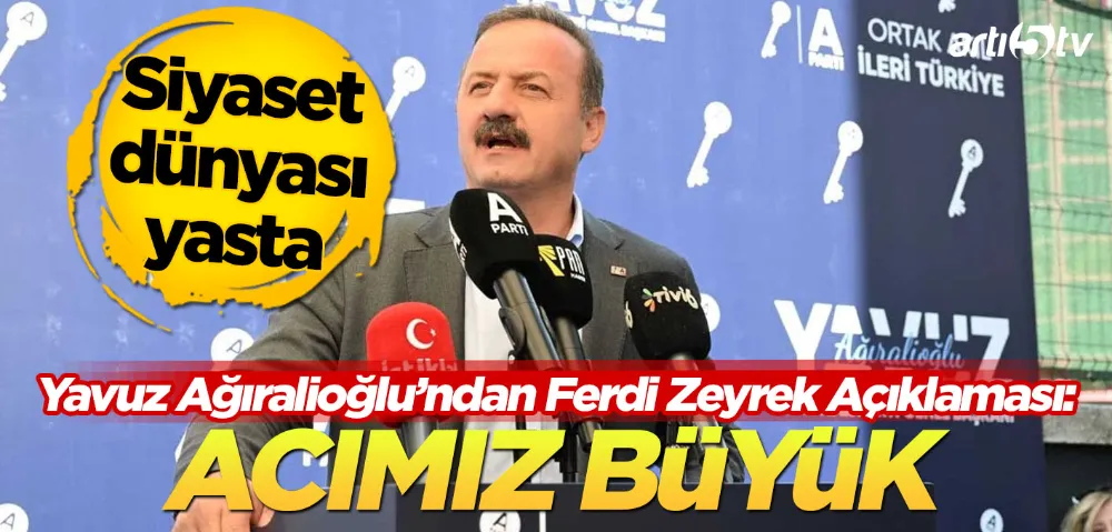 Yavuz Ağıralioğlu’ndan Ferdi Zeyrek İçin Taziye Mesajı