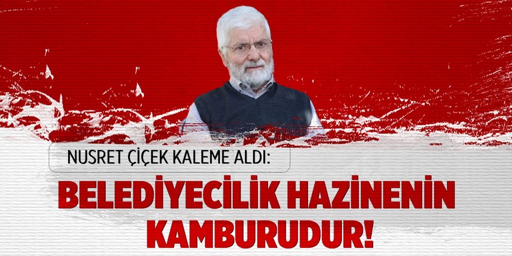 Belediyecilik hazinenin kamburu demektir!