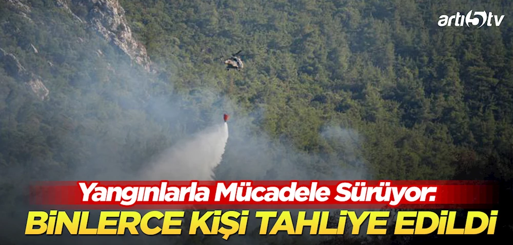 Yangınlarla Mücadele Sürüyor: Binlerce Kişi Tahliye Edildi