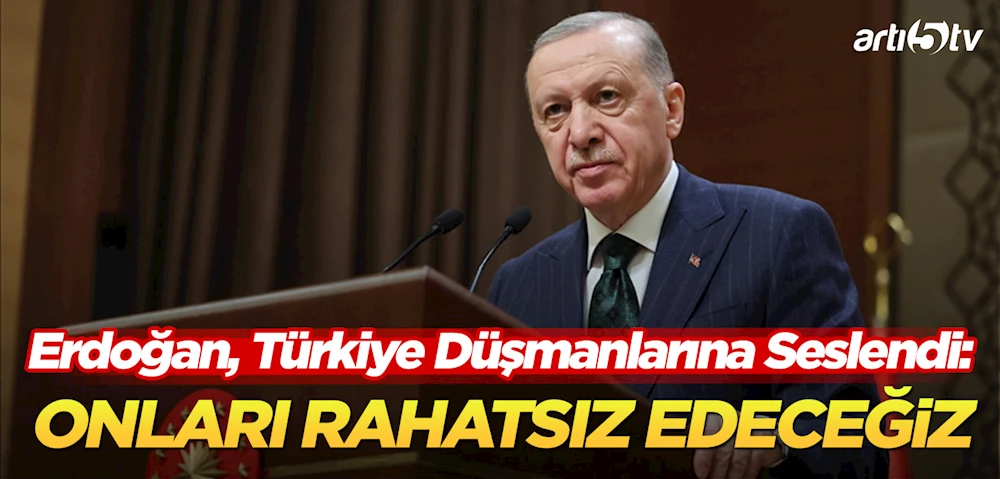 Erdoğan: Türkiye’nin Başarılarıyla Rahatsız Olanları Daha Fazla Rahatsız Edeceğiz!
