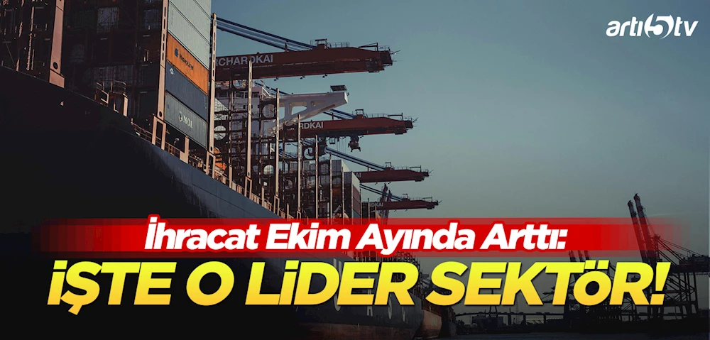 İhracat Ekim Ayında Artışını Sürdürdü