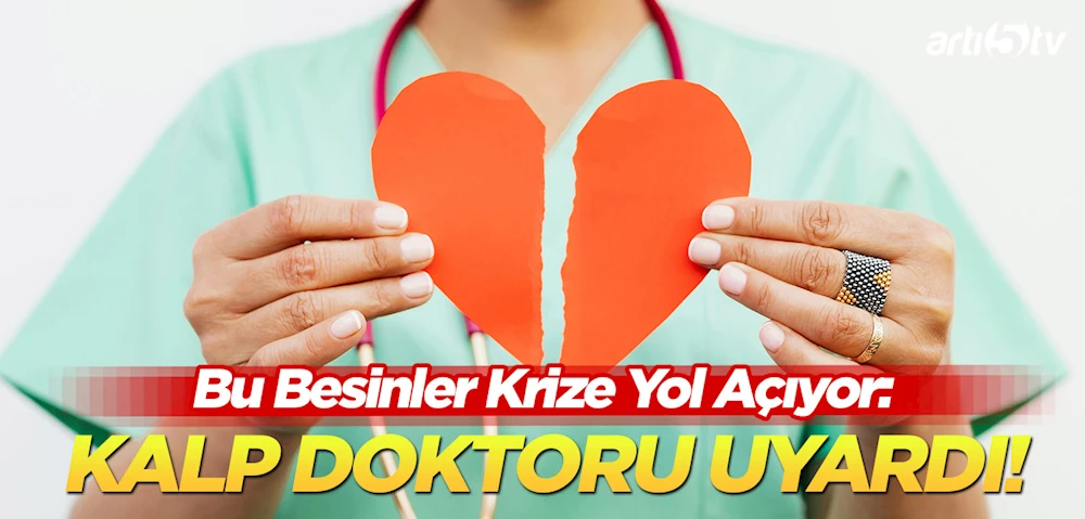 Kalp Doktoru Uyardı: Bu Besinler Felç ve Kalp Krizine Yol Açıyor!