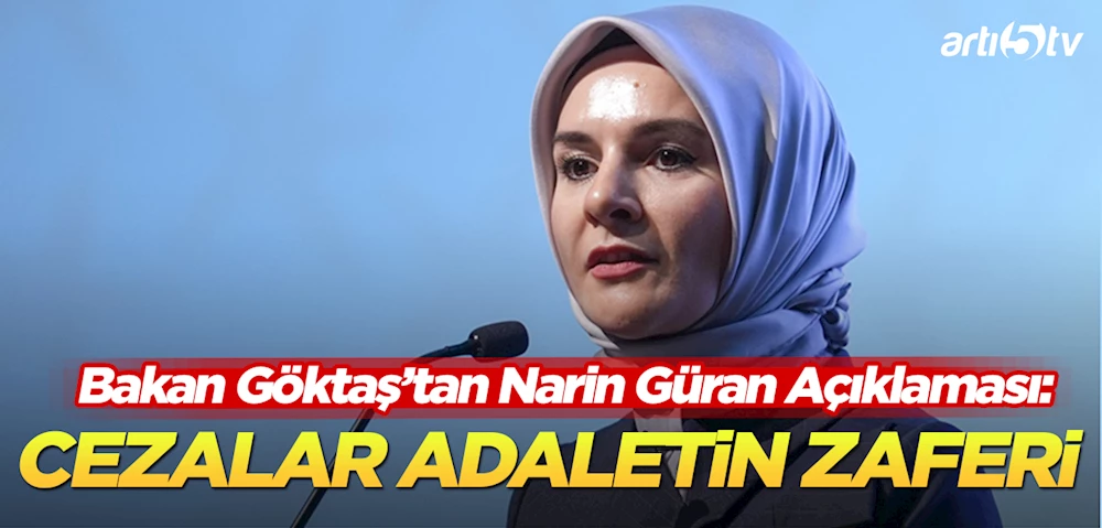 Bakan Göktaş’tan Narin Güran cinayetine ilişkin açıklama:Sanıklara Verilen Cezalar Adaletin Zaferidir!