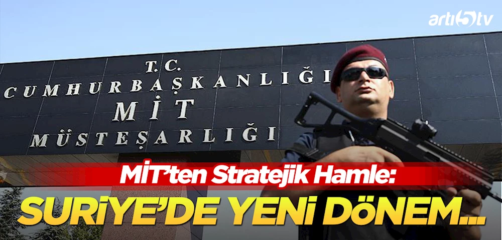 MİT ve TSK’nın Stratejik Hamlesi: Suriye’de Yeni Dönemin Ayak Sesleri