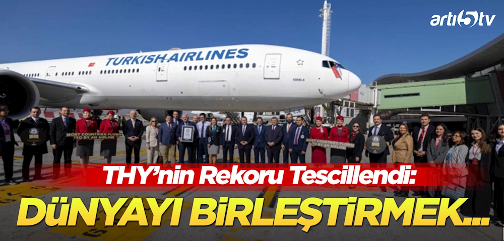 THY Guinness Rekoruyla Tescillendi: En Çok Ülkeye Uçan Havayolu
