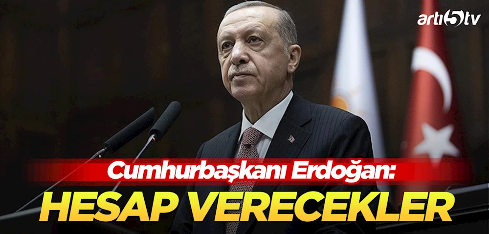 Cumhurbaşkanı Erdoğan: Sorumlular Yargı Karşısına Çıkacak