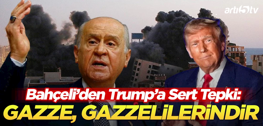 Bahçeli’den Trump’a Sert Çıkış: Gazze, Gazzelilerindir!