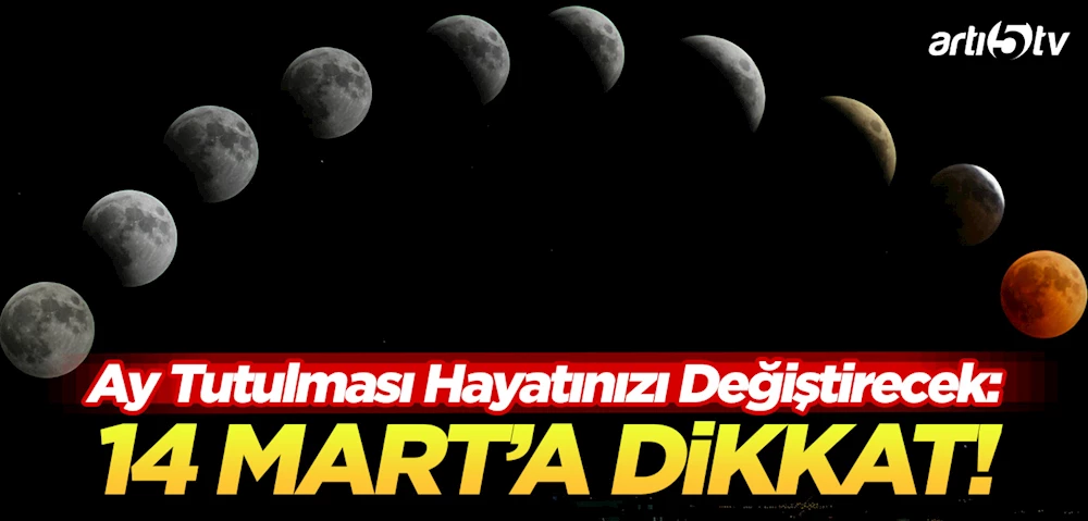 14 Mart 2025 Ay Tutulması: Hayatınızı Değiştirecek Anlar ve Yeni Başlangıçlar!