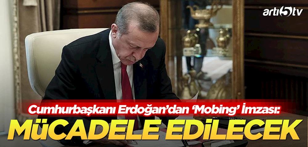 Cumhurbaşkanı Erdoğan’dan Mobbingle Mücadelede Yeni Adım
