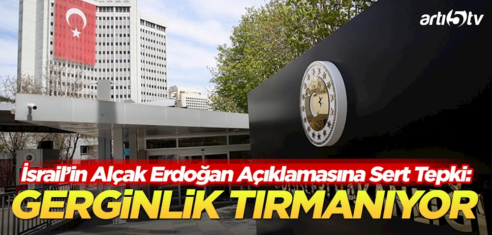 İsrail’den Küstah Açıklama: Türkiye’nin Tepkisi Gecikmedi!