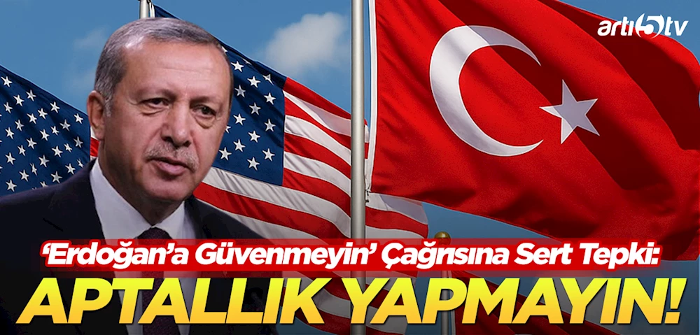 ABD’de Türkiye Tartışması Alevlendi: “Erdoğan’a Güvenmeyin” Çağrısına Sert Tepki
