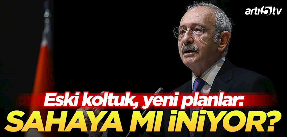 Eski Koltuk, Yeni Planlar: Kılıçdaroğlu Sahaya mı İniyor?