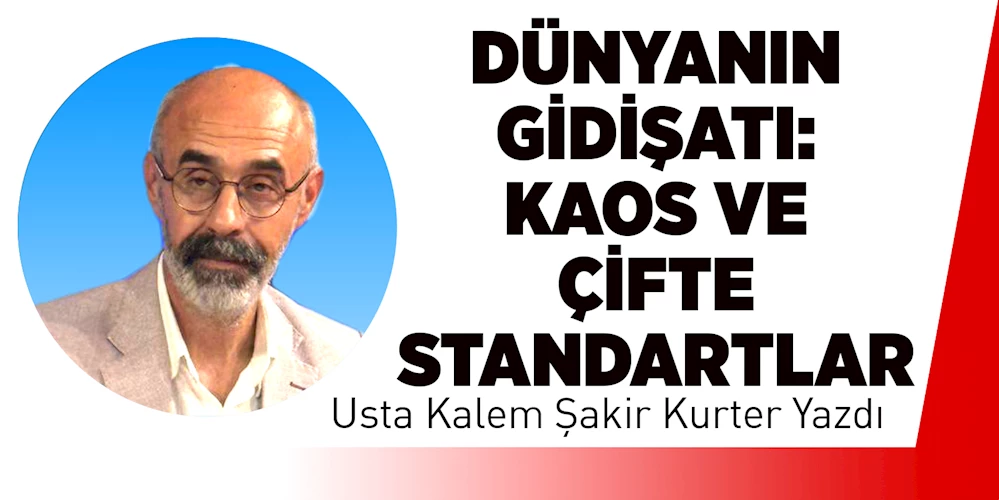 Dünyanın Gidişatı: Kaos ve Çifte Standartlar