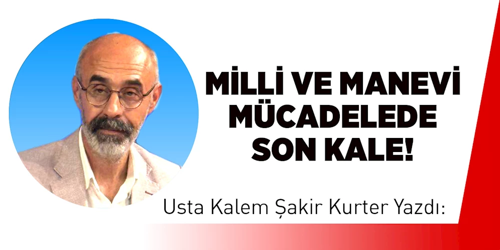 Milli ve Manevi Mücadelede Son Kale