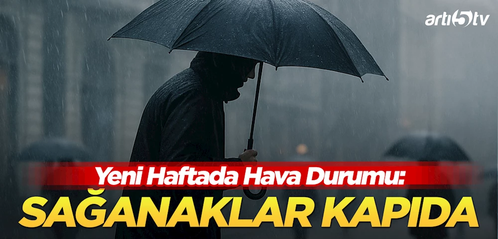 Yeni Haftada Hava Durumu: Sağanaklar Kapıda, Sıcaklıklar Normal Seyrinde