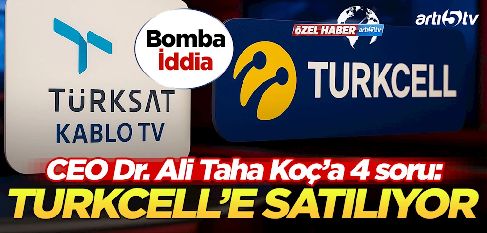 ARTI5TV Bomba İddiası: Türksat Kablo TV, Turkcell’e Satılıyor!