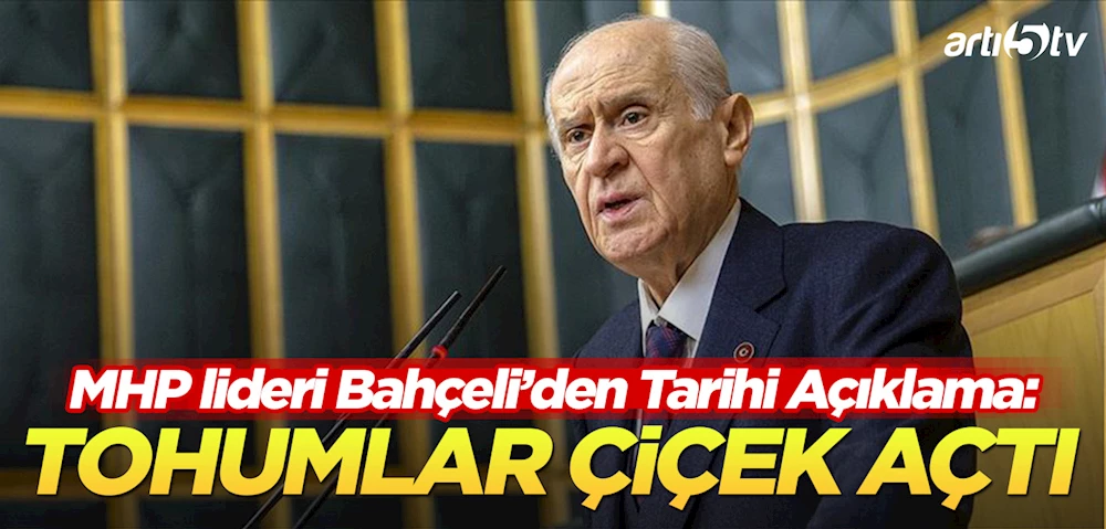 Devlet Bahçeli’den Tarihi Açıklama: Barışın Tohumları Çiçek Açtı