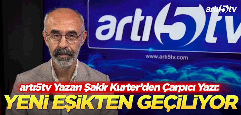 Şakir Kurter’den Çarpıcı Yazı: Türkiye Yeni Bir Eşikten Geçiyor