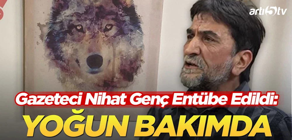 Gazeteci Nihat Genç Entübe Edildi: Hayati Tehlikesi Sürüyor