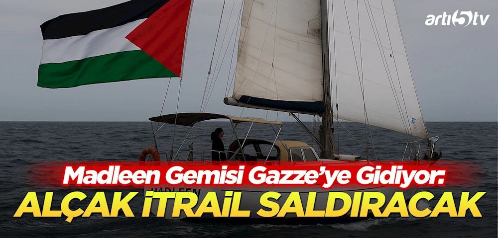 Madleen Gemisi Gazze Yolunda: Alçak İtrail Saldırı Hazırlığı Yapıyor!