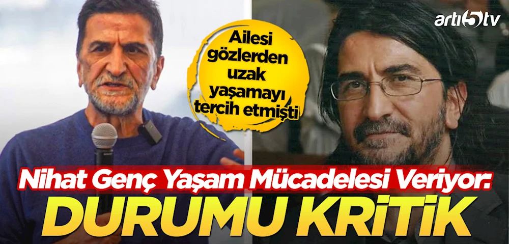 Nihat Genç Yaşam Mücadelesi Veriyor: Yoğun Bakımda