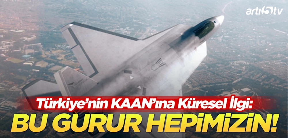 Göğsümüzü Kabartan Başarı: KAAN’a Küresel İlgi